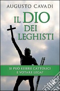 Il dio dei leghisti libro di Cavadi Augusto