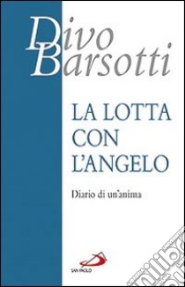 La lotta con l'angelo. Diario di un'anima libro di Barsotti Divo