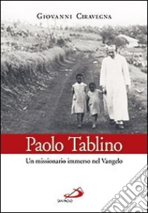 Paolo Tablino. Un missionario immerso nel Vangelo libro di Ciravegna Giovanni