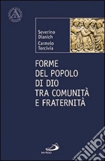 Forme del popolo di Dio tra comunità e fraternità libro di Dianich Severino; Torcivia Carmelo