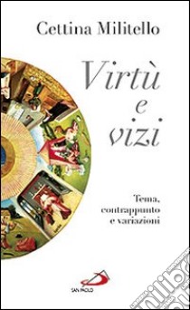 Virtù e vizi. Tema, contrappunto e variazioni libro di Militello Cettina