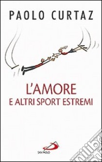 L'amore e altri sport estremi. Storie di coppie nella Bibbia libro di Curtaz Paolo