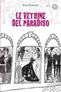 Le vetrine del paradiso libro di Parkkola Seita