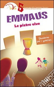 Emmaus. Le pietre vive. Quaderno per i genitori. Vol. 5 libro di Ufficio catechistico diocesano di Brescia (cur.); Ufficio catechistico diocesano di Genova (cur.); Ufficio catechistico diocesano di Venezia (cur.)