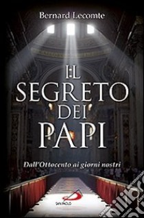 Il segreto dei papi. Dall'Ottocento ai giorni nostri libro di Lecomte Bernard