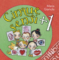 Cinque sensi + 1. Ediz. illustrata libro di Gianola Maria