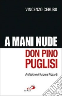 Don Pino Puglisi. A mani nude libro di Ceruso Vincenzo