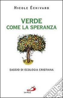 Verde come la speranza. Saggio di ecologia cristiana libro di Échivard Nicole