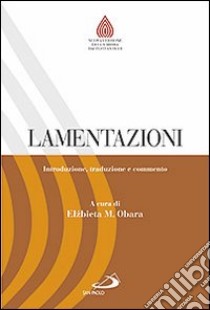 Lamentazioni. Introduzione, traduzione e commento libro di Obara Elzbieta M.