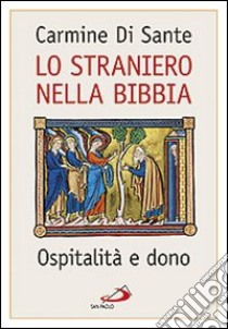 Lo straniero nella Bibbia. Ospitalità e dono libro di Di Sante Carmine