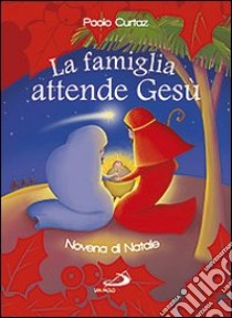 La famiglia attende Gesù. Novena di Natale libro di Curtaz Paolo