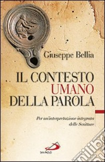 Il contesto umano della parola. Per un'interpretazione integrata delle Scritture libro di Bellia Giuseppe