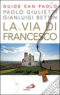 La via di Francesco libro di Giulietti Paolo; Bettin Gianluigi