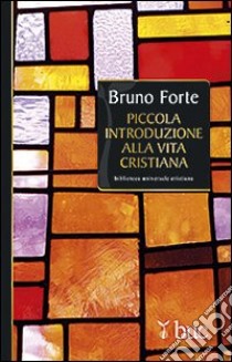 Piccola introduzione alla vita cristiana libro di Forte Bruno