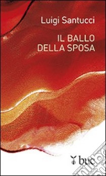 Il ballo della sposa libro di Santucci Luigi