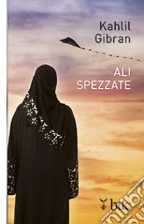 Ali spezzate libro di Gibran Kahlil