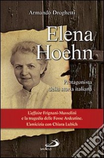 Elena Hoehn. Protagonista della storia italiana libro di Droghetti Armando