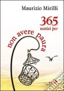 365 motivi per non avere paura libro di Mirilli Maurizio