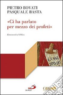 «Ci ha parlato per mezzo dei profeti». Ermeneutica biblica libro di Bovati Pietro; Basta Pasquale