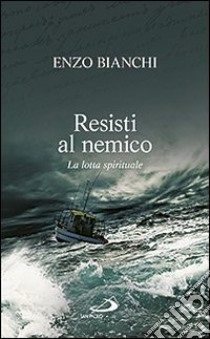 Resisti al nemico. La lotta spirituale libro di Bianchi Enzo