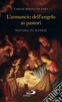 L'annuncio dell'angelo ai pastori. Novena di Natale libro di Macìas de Lara Carlos