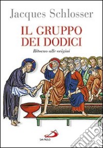 Il gruppo dei dodici. Ritorno alle origini libro di Schlosser Jacques