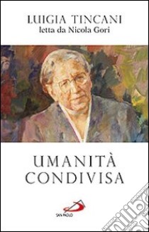 Umanità condivisa. Luigia Tincani letta da Nicola Gori libro di Tincani Luigia