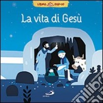 La vita di Gesù. Libro pop-up. Ediz. illustrata libro