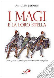 I Magi e la loro stella. Storia, scienza e teologia di un racconto evangelico libro di Panaino Antonio