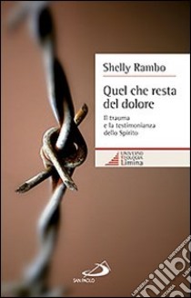 Quel che resta del dolore. Il trauma e la testimonianza dello Spirito libro di Rambo Shelly