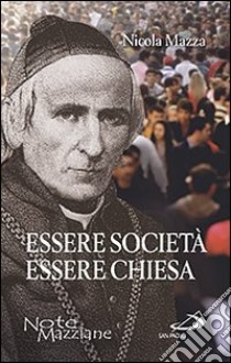 Essere società essere chiesa. Antologia di scritti libro di Mazza Nicola