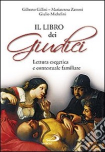 Il Libro dei Giudici. Lettura esegetica e contestuale familiare libro di Gillini Gilberto; Zattoni Mariateresa; Michelini Giulio