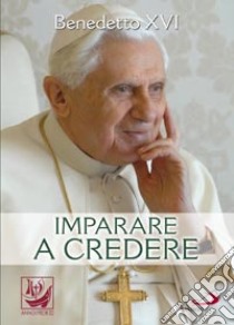 Imparare a credere libro di Benedetto XVI (Joseph Ratzinger)