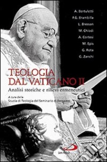 Teologia dal Vaticano II. Analisi storiche e rilievi ermeneutici libro di Scuola di teologia del Seminario di Bergamo (cur.)