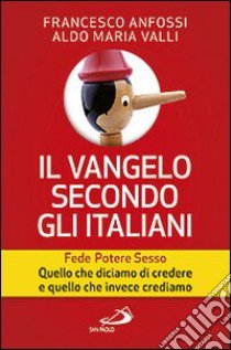 Il Vangelo secondo gli italiani. Fede, potere, sesso. Quello che diciamo di credere e quello che invece crediamo. Vol. 1 libro di Anfossi Francesco; Valli Aldo Maria