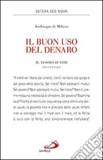 Il buon uso del denaro. Il tesoro di Tobi libro di Ambrogio (sant'); Coco L. (cur.)