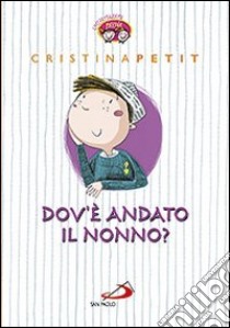 Dov'è andato il nonno? libro di Petit Cristina