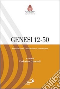 Genesi 12-50. Introduzione, traduzione e commento libro di Giuntoli F. (cur.)