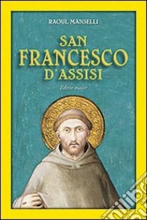 San Francesco d'Assisi. Editio maior libro di Manselli Raoul