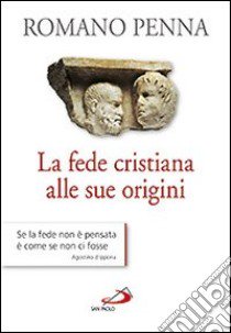 La fede cristiana alle sue origini libro di Penna Romano