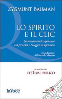 Lo spirito e il clic. La società contemporanea tra frenesia e bisogno di speranza libro di Bauman Zygmunt