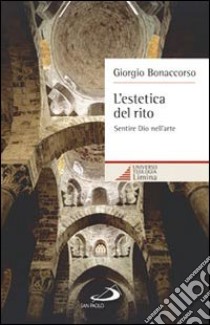 L'estetica del rito. Sentire Dio nell'arte libro di Bonaccorso Giorgio