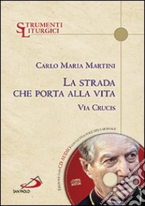 La strada che porta alla vita. Via crucis. Con CD Audio libro di Martini Carlo Maria