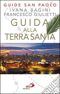 Guida alla Terra Santa libro di Bagini Ivana; Giulietti Francesco