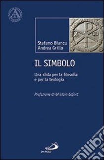 Il simbolo. Una sfida per la filosofia e per la teologia libro di Biancu Stefano; Grillo Andrea