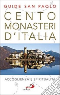 Cento monasteri d'Italia. Accoglienza e spiritualità libro di Di Pea Stefano