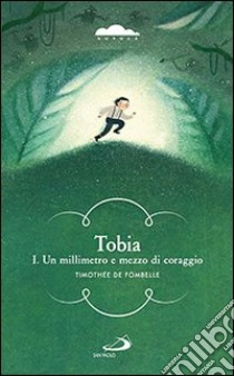 Tobia. Un millimetro e mezzo di coraggio. Vol. 1 libro di Fombelle Timothée de