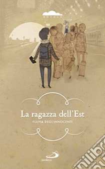 La ragazza dell'est libro di Degl'Innocenti Fulvia