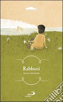 Rabbunì. In mezzo a voi sta uno che non conoscete libro di Vecchini Silvia