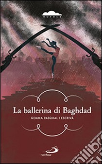 La ballerina di Baghdad libro di Pasqual i Escrivà Gemma